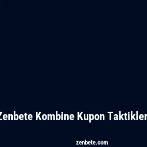 Zenbete Kombine Kupon Taktikleri