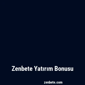 Zenbete Yatırım Bonusu